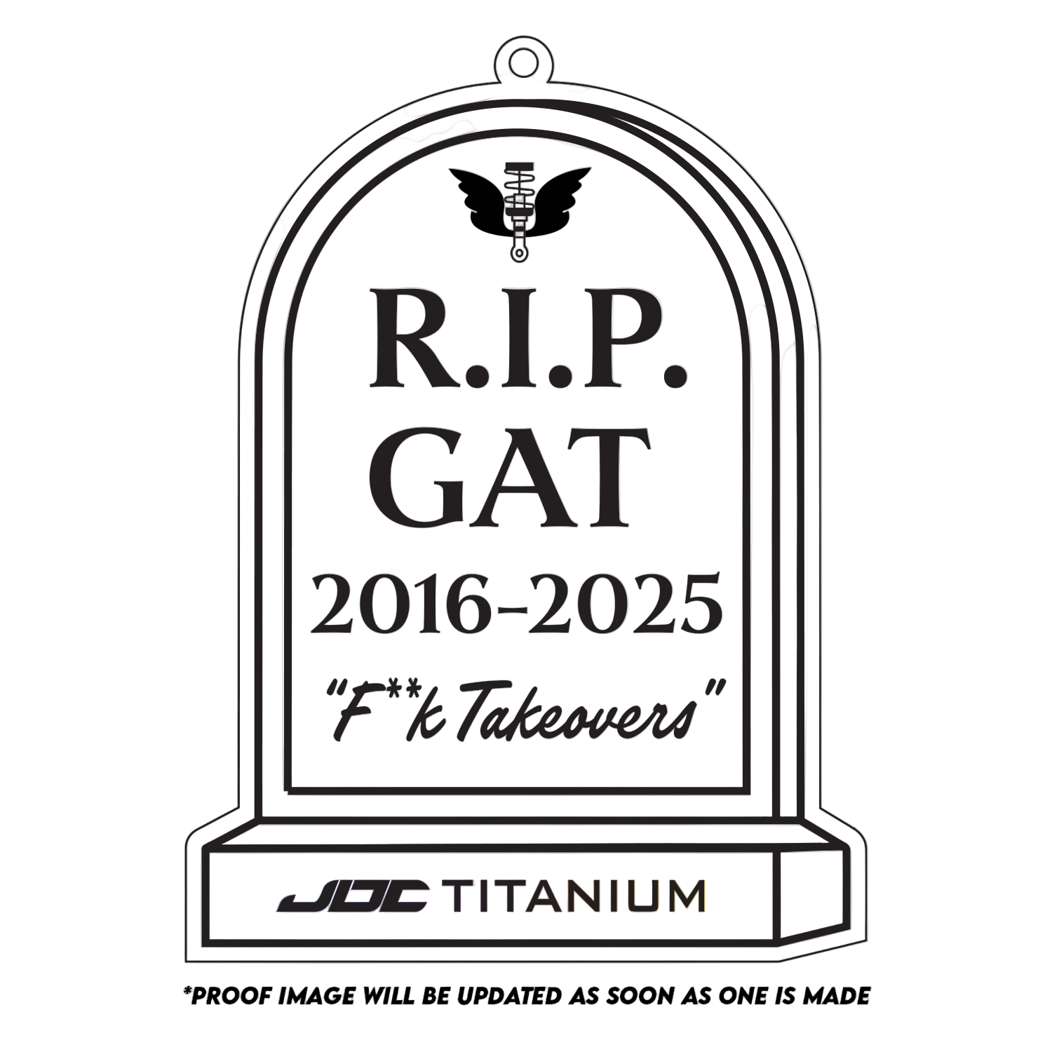 Gravestone-style design with text 'R.I.P. GAT 2016-2025 F*** Takeovers' and 'JDC Titanium' on a white background.